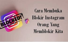 Cara Membuka Blokiran Orang Yang Sudah Memblokir Kita Di Ig